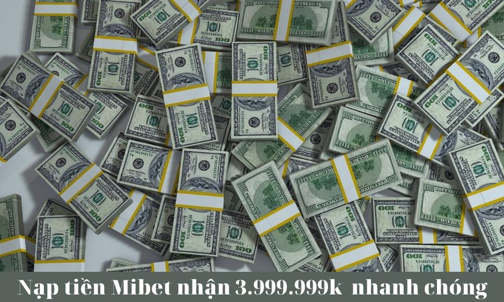 Nạp tiền Mibet nhận 3.999.999k nhanh chóng