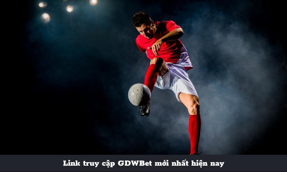 Link truy cập GDWBet mới nhất hiện nay