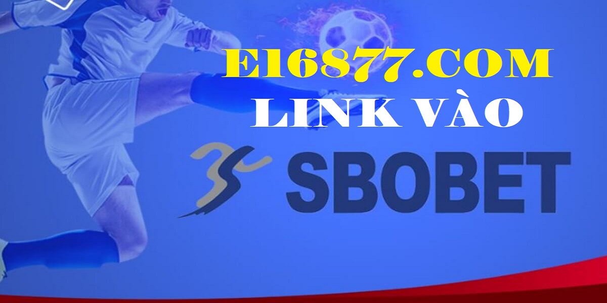 Giới thiệu về trang web E16877.com cung cấp link vào Sbobet