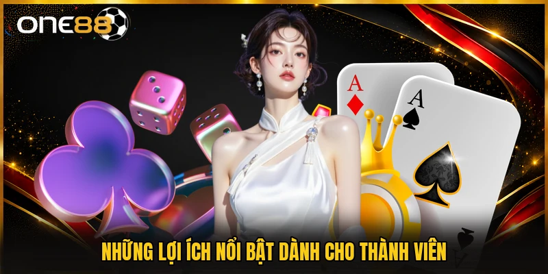 Những lợi ích nổi bật dành cho thành viên